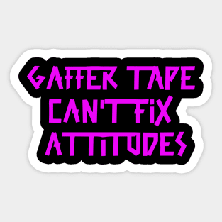 Gaffer tape can't fix attitudes Pink Tape Sticker